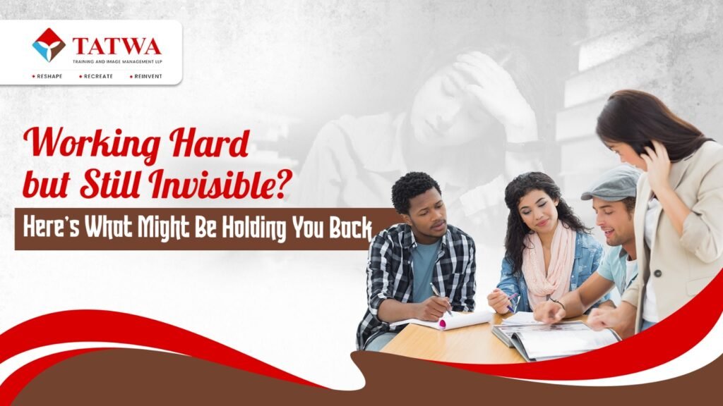 Working Hard but Still Invisible? Here’s What Might Be Holding You Back
